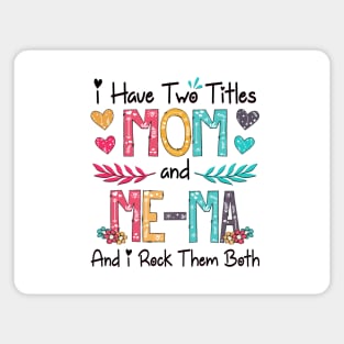 I Have Two Titles Mom And Me-Ma And I Rock Them Both Wildflower Happy Mother's Day Magnet